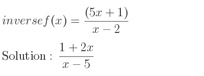The inverse of f(x)=((5x+1))/(x-2) is (1+2x)/(x-5)